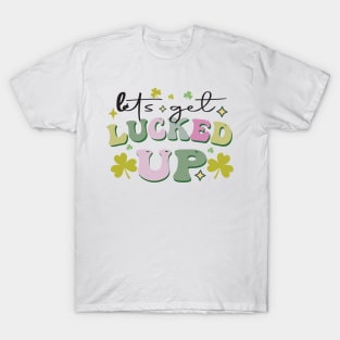 Let's Get Lucked Up T-Shirt